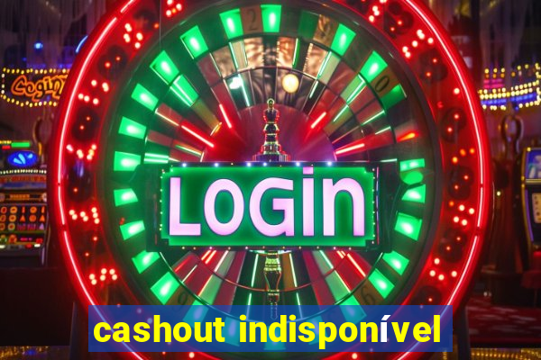 cashout indisponível