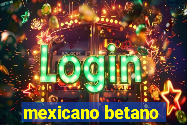 mexicano betano