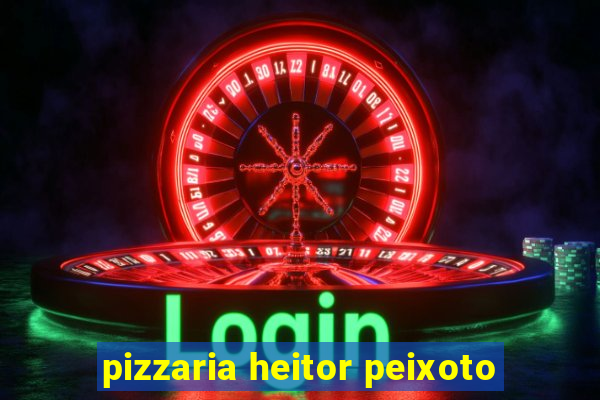 pizzaria heitor peixoto