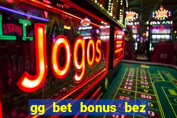 gg bet bonus bez depozytu 2021