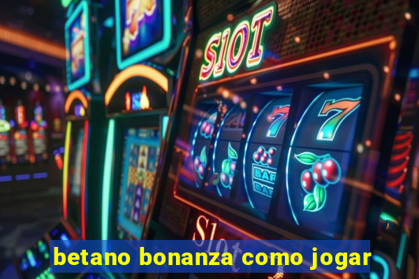 betano bonanza como jogar