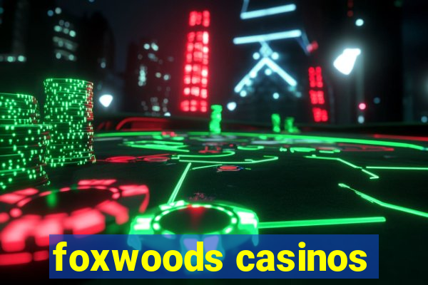 foxwoods casinos