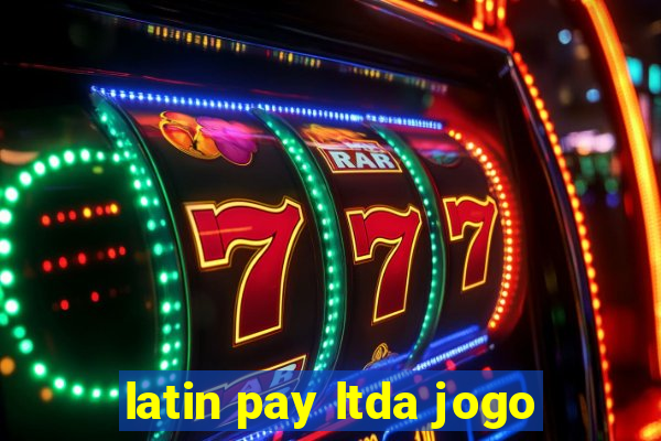 latin pay ltda jogo