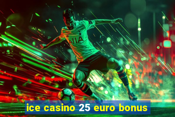 ice casino 25 euro bonus