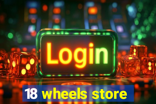 18 wheels store