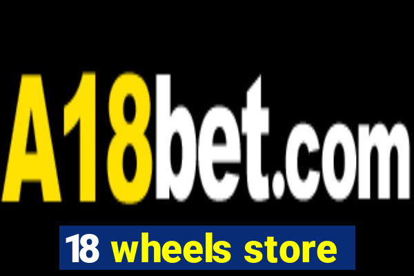 18 wheels store