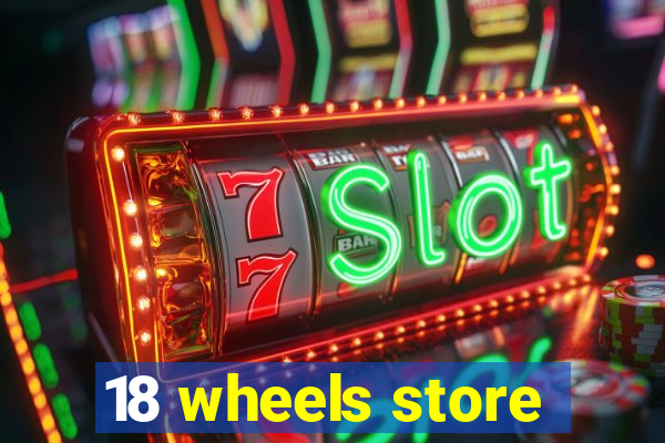 18 wheels store