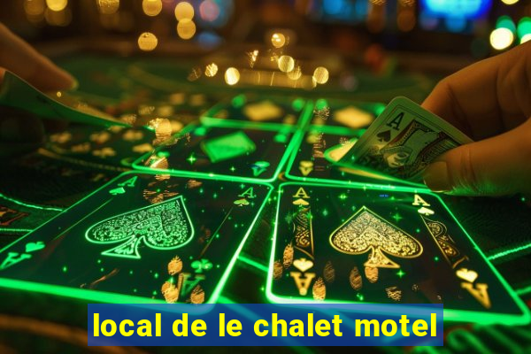 local de le chalet motel