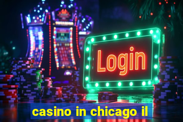 casino in chicago il