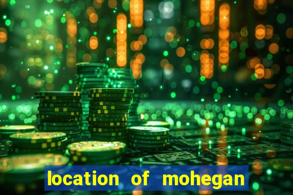 location of mohegan sun casino