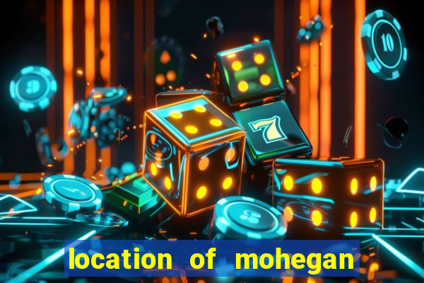 location of mohegan sun casino