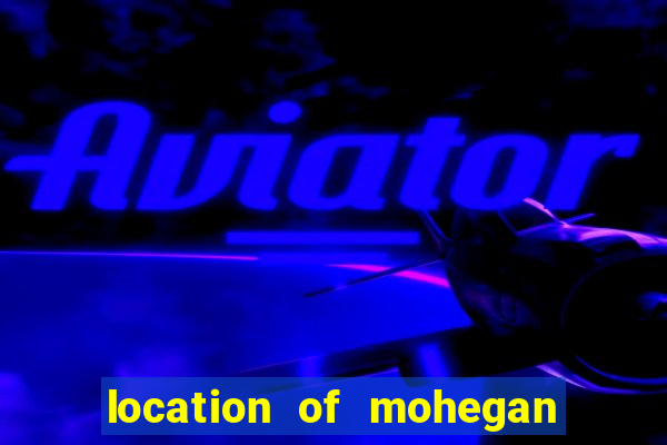 location of mohegan sun casino