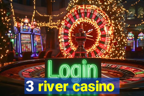 3 river casino