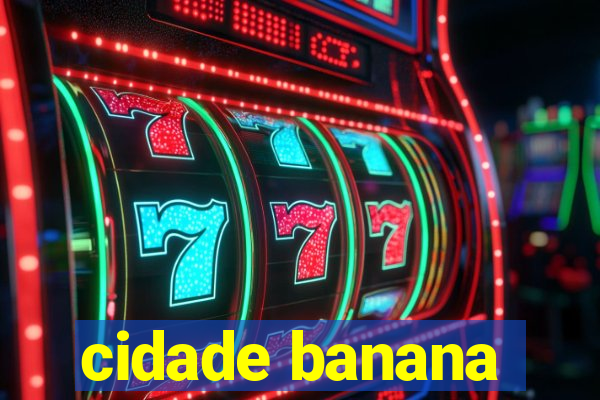 cidade banana