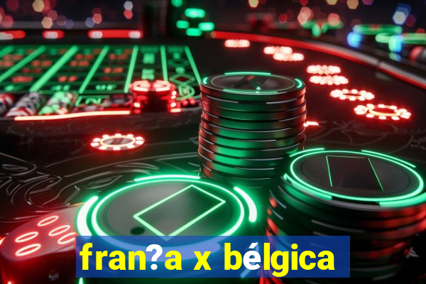 fran?a x bélgica