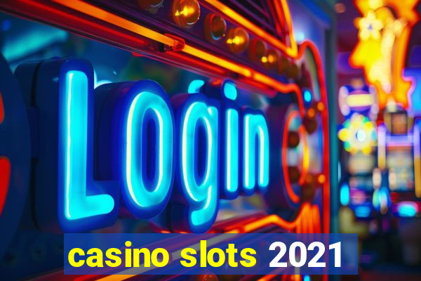 casino slots 2021