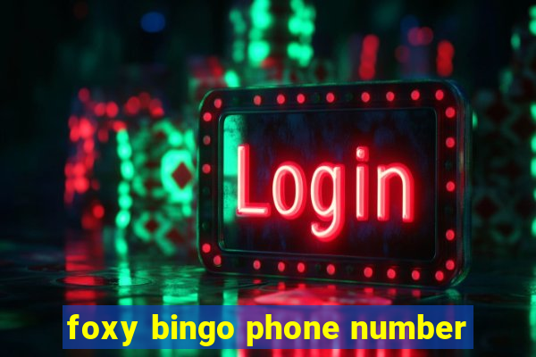 foxy bingo phone number