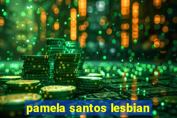 pamela santos lesbian