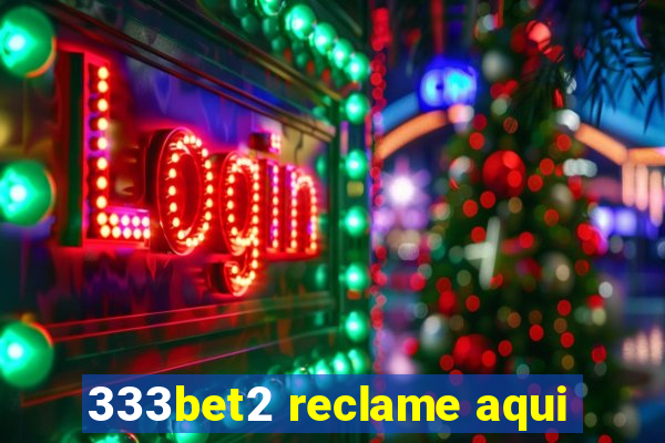 333bet2 reclame aqui