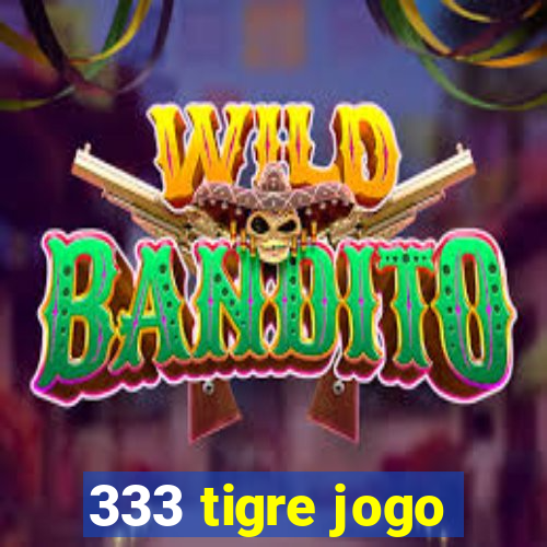 333 tigre jogo