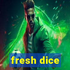 fresh dice