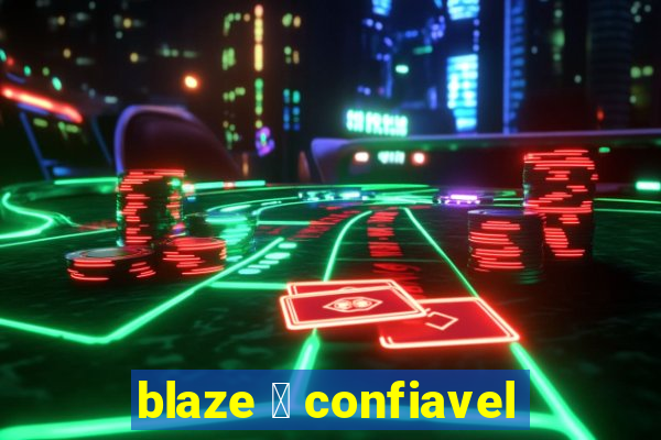 blaze 茅 confiavel