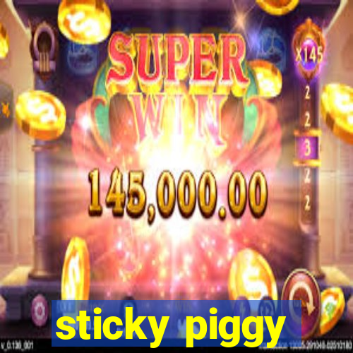 sticky piggy