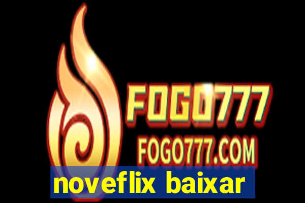 noveflix baixar