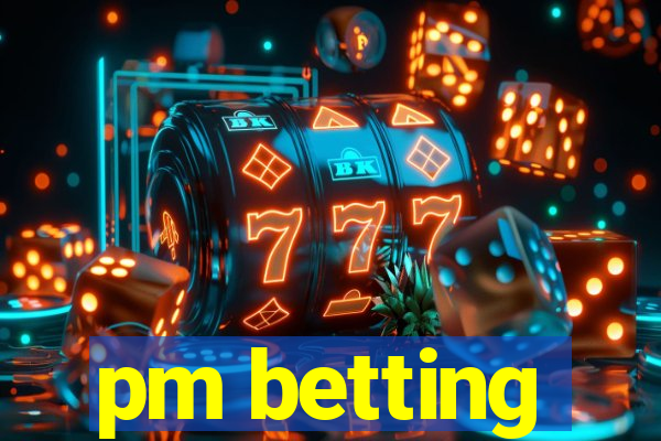 pm betting