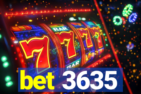 bet 3635