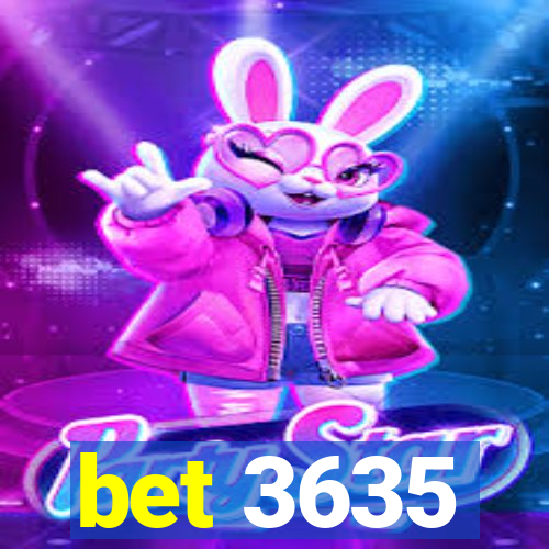 bet 3635