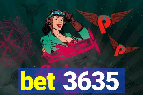 bet 3635