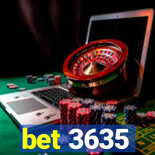 bet 3635