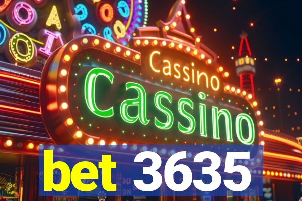 bet 3635