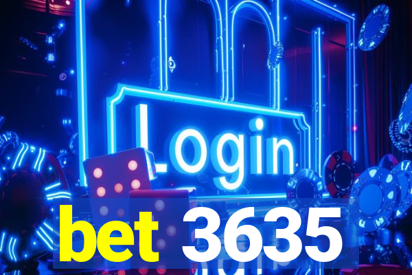 bet 3635