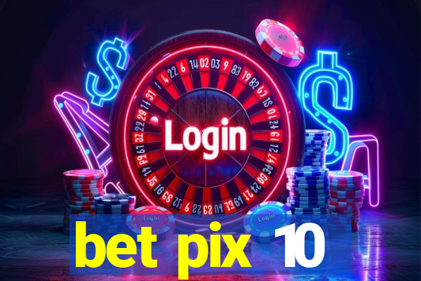 bet pix 10