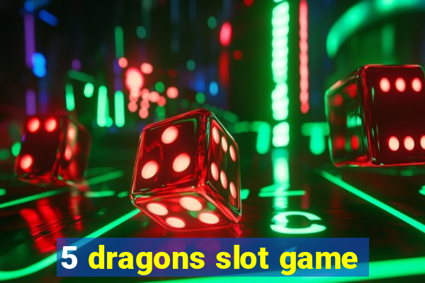 5 dragons slot game