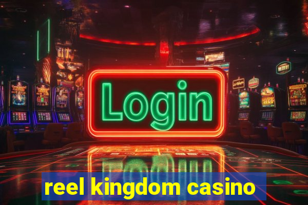 reel kingdom casino