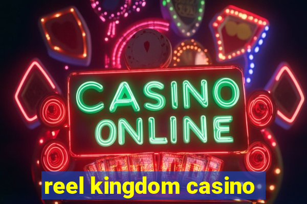 reel kingdom casino