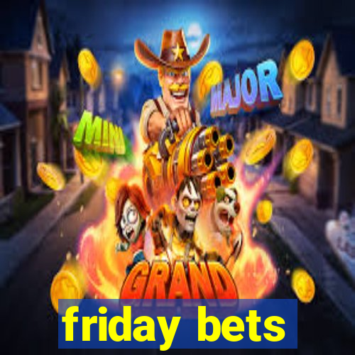 friday bets