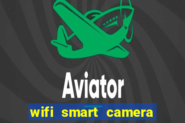 wifi smart camera easy to achieve real time remote viewing