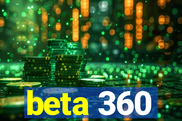 beta 360