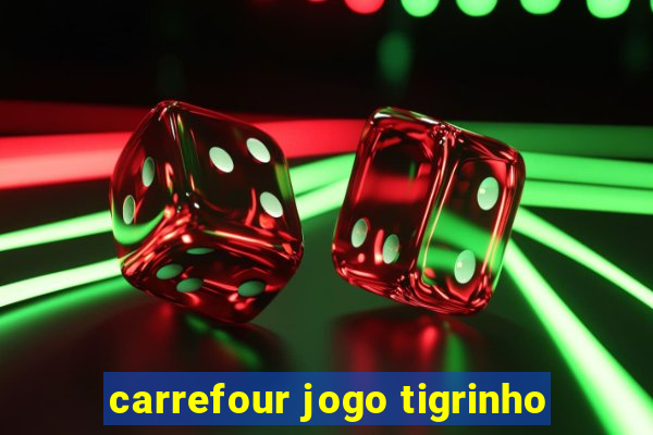 carrefour jogo tigrinho