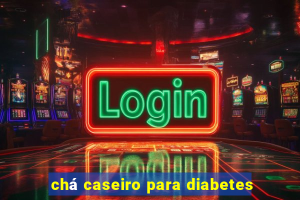 chá caseiro para diabetes