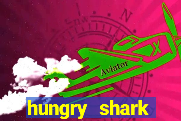 hungry shark evolution dinheiro infinito ios