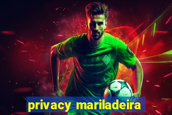 privacy mariladeira