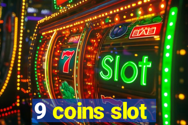 9 coins slot