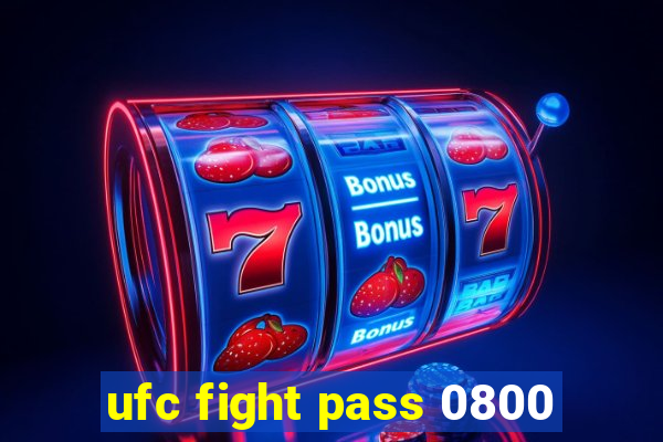 ufc fight pass 0800