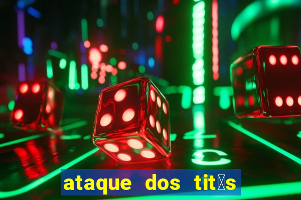 ataque dos tit茫s filme online dublado