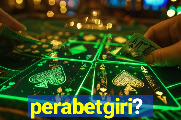 perabetgiri?